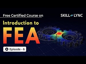 Introduction to Finite Element Analysis (FEA) | Beginner’s Guide Episode 6| Skill-Lync
