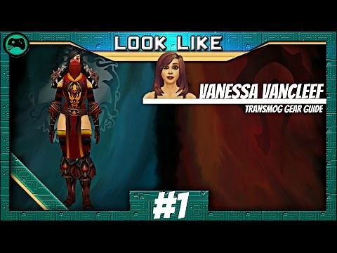 Look Like .. | Vanessa VanCleef | Transmogrification Guide [World of Warcraft]