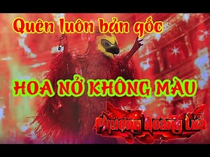 Mất màu bản gốc - Hoa nở không màu hay hoa nở mất màu - Phượng Hoàng Lửa - Ca sĩ mặt nạ