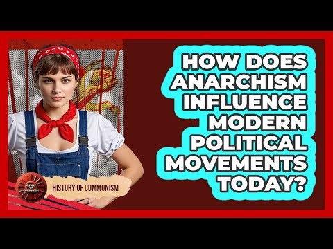 How Does Anarchism Influence Modern Political Movements Today? - History of Communism
