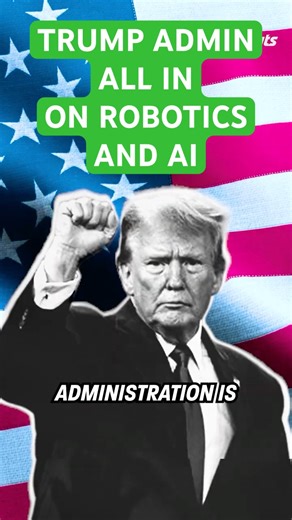 Trump Admin Goes All In on Robots & AI