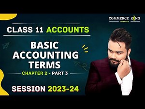 Basic Accounting Terms class 11 Chapter 2 | Part 3 Accounts