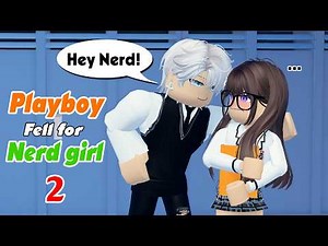💕 The Playboy Fell for the Nerd Girl 2 | Story Roblox