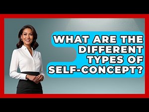 What Are The Different Types Of Self-Concept? - The Personal Growth Path