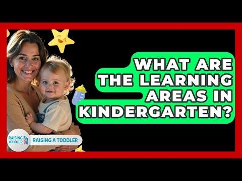 What Are The Learning Areas In Kindergarten? - Raising A Toddler