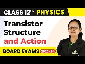 Transistor : Structure & Action (Part 2) - Semiconductor Electronics | Class 12 Physics | CBSE 2024
