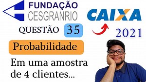 Questão 35 da CAIXA 2021 (Banca Cesgranrio) Probabilidade Condicional questão resolvida