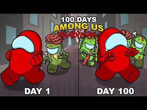 I Spent 100 Days In A Zombie Apocalypse In Among Us