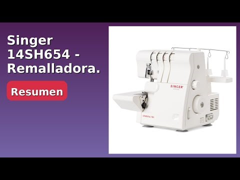 RESEÑA (2025) : Singer 14SH654 - Remalladora. DETALLES ESENCIALES