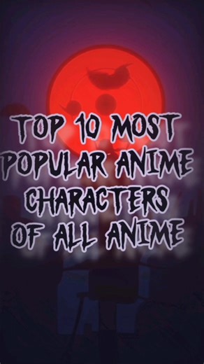 🔥💓TOP 10 Most Popular anime characters of all anime 💓🔥