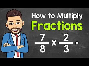 How to Multiply Fractions | Full Walkthrough + Practice