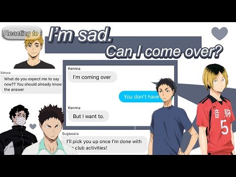 Haikyuu Characters respond to Y/N's ' I'm sad. Can I come over?' | Y/N x Haikyuu Boys | •Chatfic•