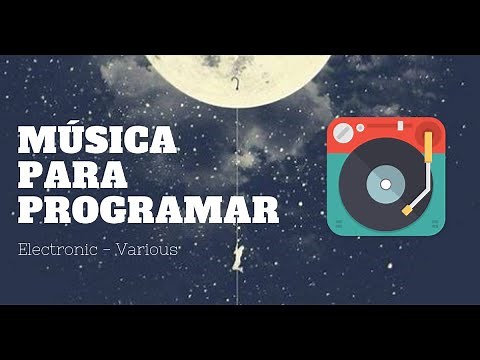 🎧 Música para PROGRAMAR SOFTWARE en la madrugada ► [Electronic/Various] 🌐🔹