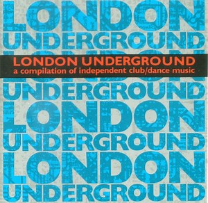 Various - London Underground (A Compilation Of Independent Club/Dance Music)