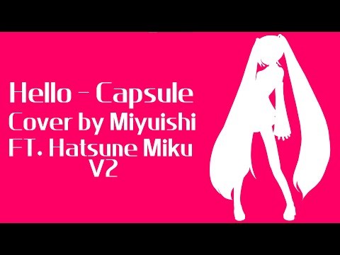 [VOCALOID COVER] Hello - Capsule ft. Hatsune Miku (ORIGINAL MUSIC VIDEO)