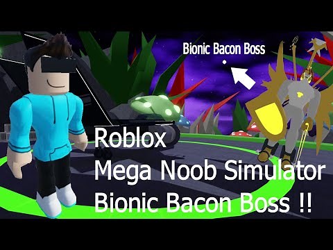 Roblox Mega Noob Simulator Bionic Bacon Boss !!