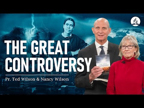 The Great Controversy (Opening a New Series With This Powerful Book) – Pastor Ted Wilson