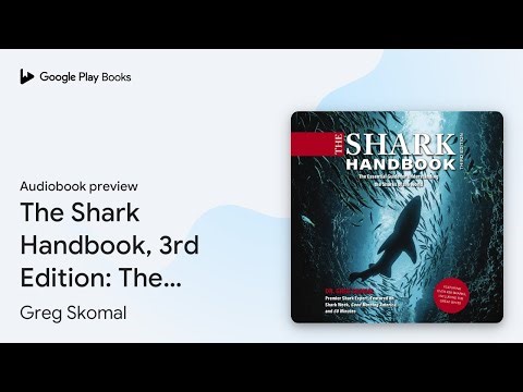 The Shark Handbook, 3rd Edition: The Essential… by Greg Skomal · Audiobook preview
