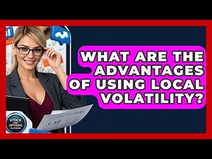 What Are The Advantages Of Using Local Volatility? - Stock and Options Playbook