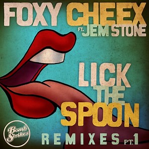 Foxy Cheex Ft. Jem Stone - Lick The Spoon (Remixes Pt. 1)