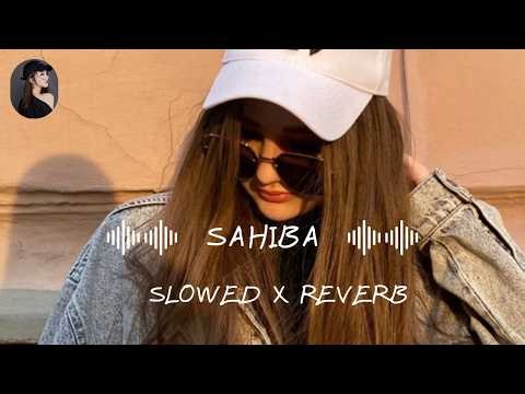 Sahiba Slowed x Reverb Lyrics - Aditya Rikhari • saahiba, aaye ghar kaahe na