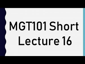 Mgt101 Short Lecture 16