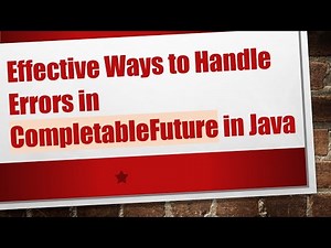 Effective Ways to Handle Errors in CompletableFuture in Java
