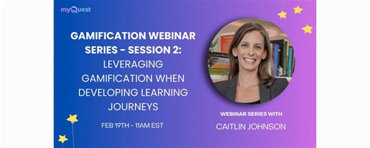 Webinar 2: Leveraging Gamification When Developing Learning Journeys