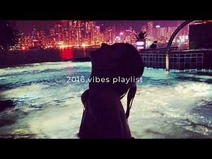 2016 vibes playlist