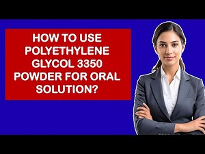 How To Use Polyethylene Glycol 3350 Powder For Oral Solution?