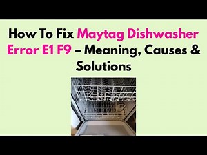 How To Fix Maytag Dishwasher Error E1 F9 – Meaning, Causes & Solutions