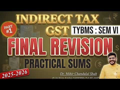 Indirect Tax GST - Final Revision | TYBMS SEM VI | Part 1| 100% Exam Focus | Dr. Mihir Shah