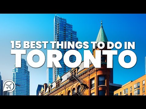 15 BEST THINGS TO DO IN TORONTO