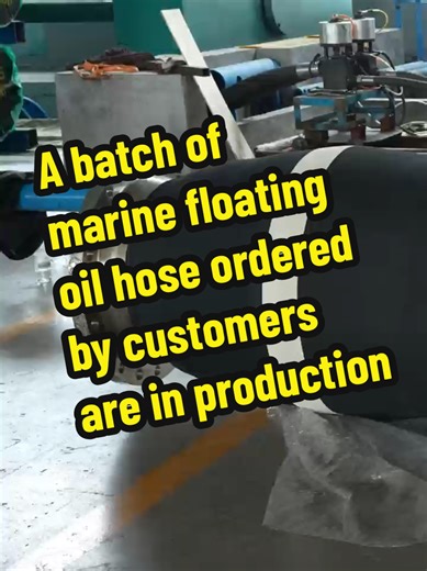 A batch of marine floating oil hose ordered by customers are in production.
