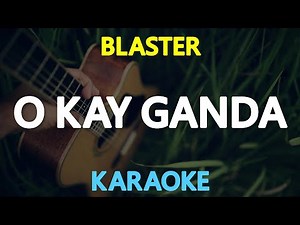 O KAY GANDA - Blaster Silonga (KARAOKE Version)