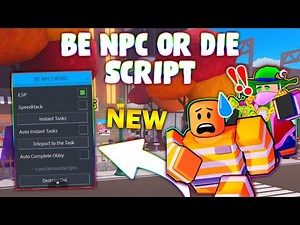 *NEW* BE NPC OR DIE Script (PASTEBIN 2024) ( INSTA TASK , ESP , TELEPORT TO THE TASK)
