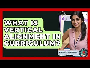 What Is Vertical Alignment In Curriculum? - Aspiring Teacher Guide