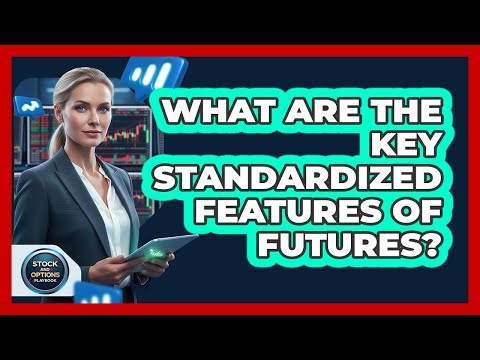 What Are The Key Standardized Features Of Futures?