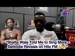 Shatta Wale Told Me to Sing More – Sarkodie Reveals on Hitz FM 😲🔥