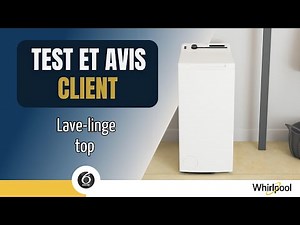 Test et avis client du Lave-linge Top TDLR7221BSFR/N de Whirlpool