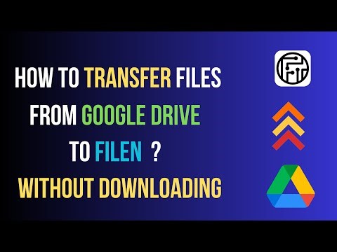 How to Transfer Files from Google Drive to Filen Easily