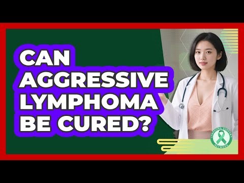 Can Aggressive Lymphoma Be Cured?
