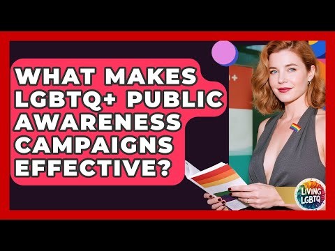 What Makes LGBTQ+ Public Awareness Campaigns Effective? - Living LGBTQ