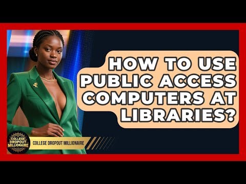 How To Use Public Access Computers At Libraries? - College Dropout Millionaire