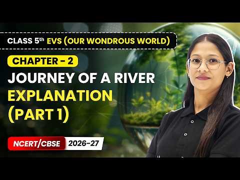 Journey of a River - Explanation (Part 1) | Class 5th EVS (Our Wondrous World) | Ch 2 | CBSE 2026-27