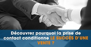 Comment réussir une prise de contact commerciale en 6 étapes ?