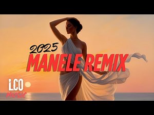 MANELE REMIX 2025 🔥Best Of Manele 2025 🔥TOP Manele Remixate 2025 by LCO Music