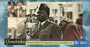 Efemérides 11 de abril de 1979: Fue depuesto el dictador de Uganda, Idi Amin Dada