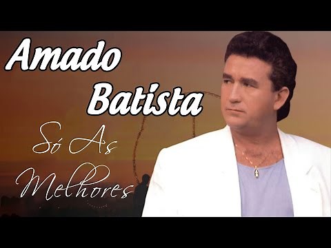 Amado Batista Sucesso Musical ~ Letras Profundas e Melodias Inesquecíveis! ~ Álbum Completo