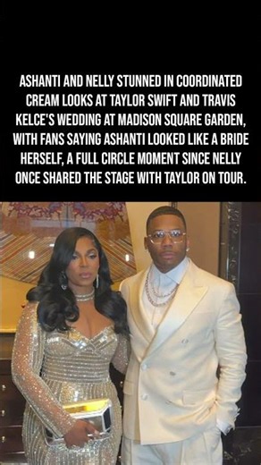 Ashanti & Nelly Stunned At Taylor Swift's Wedding And The Internet Noticed 💍✨👀